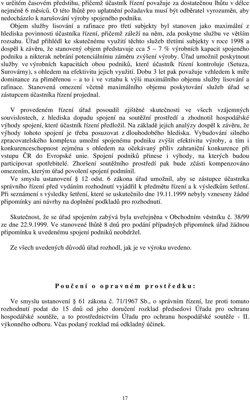 Objem služby lisování a rafinace pro třetí subjekty byl stanoven jako maximální z hlediska povinnosti účastníka řízení, přičemž záleží na něm, zda poskytne službu ve větším rozsahu.