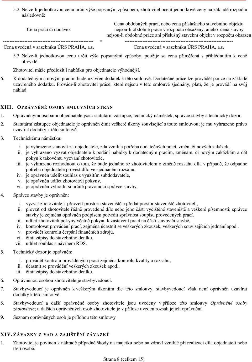 ------------------------------------------------------- = ------------------------------------------------------------------ Cena uvedená v sazebníku ÚRS PRAHA, a.s. Cena uvedená v sazebníku ÚRS PRAHA, a.s. 5.