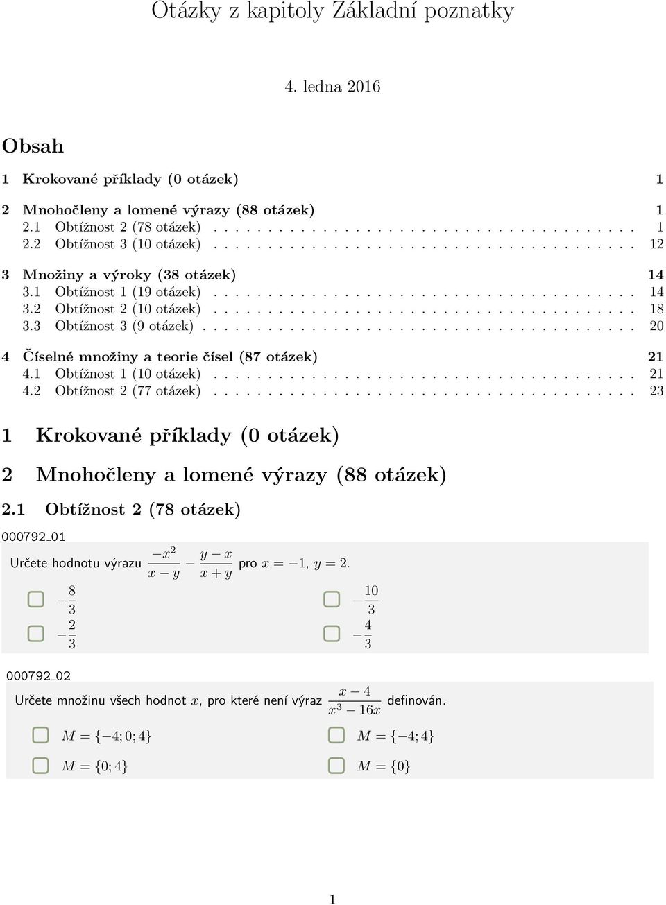 3 Obtížnost 3 (9 otázek)........................................ 20 4 Číselné množiny a teorie čísel (87 otázek) 21 4.1 Obtížnost 1 (10 otázek)....................................... 21 4.2 Obtížnost 2 (77 otázek).