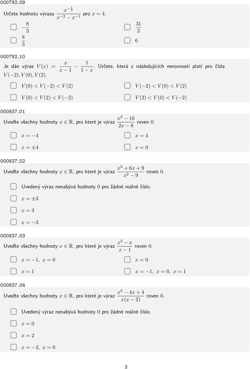 které je výraz x2 16 2x 8 roven 0. x = 4 x = 4 x = ±4 x = 0 000837 02 Uveďte všechny hodnoty x R, pro které je výraz x2 + 6x + 9 x 2 9 roven 0.