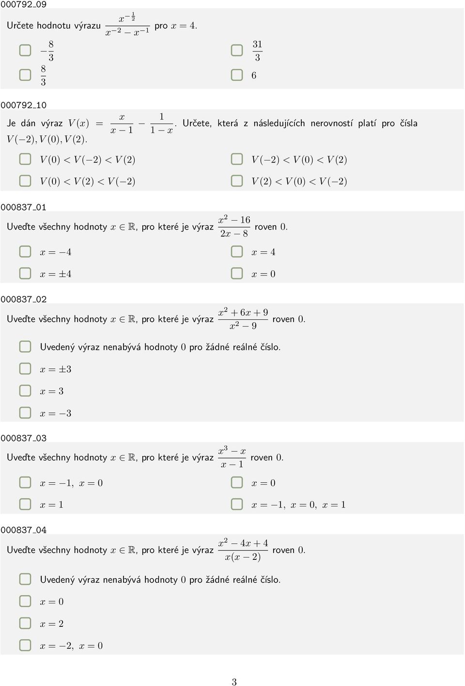 které je výraz x2 16 2x 8 roven 0. x = 4 x = 4 x = ±4 x = 0 000837 02 Uveďte všechny hodnoty x R, pro které je výraz x2 + 6x + 9 x 2 9 roven 0.