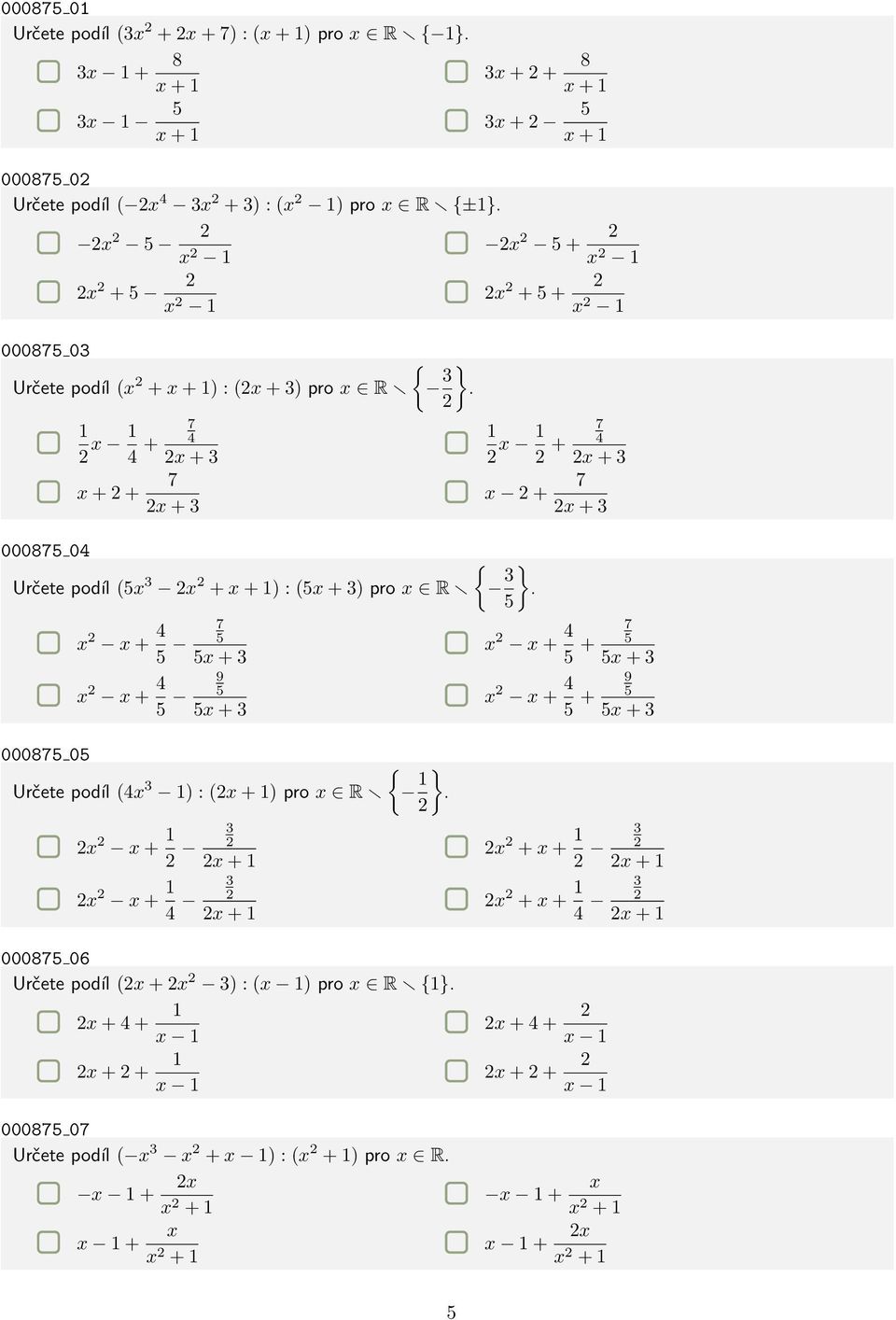 2 2x 2 5 + 2 x 2 1 2x 2 + 5 + 2 x 2 1 1 2 x 1 7 4 + 4 2x + 3 x + 2 + 7 2x + 3 1 2 x 1 7 2 + 4 2x + 3 x 2 + 7 2x + 3 000875 04 Určete podíl (5x 3 2x 2 + x + 1) : (5x + 3) pro x R { 3 }.