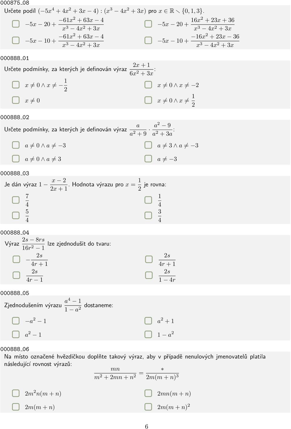 + 16x2 + 23x 36 x 3 4x 2 + 3x x 0 x 2 000888 02 x 0 x 0 x 1 2 Určete podmínky, za kterých je definován výraz a 0 a 3 a a 2 + 9 a 2 9 a 2 + 3a : a 3 a 3 000888 03 a 0 a 3 Je dán výraz 1 x 2 2x + 1.