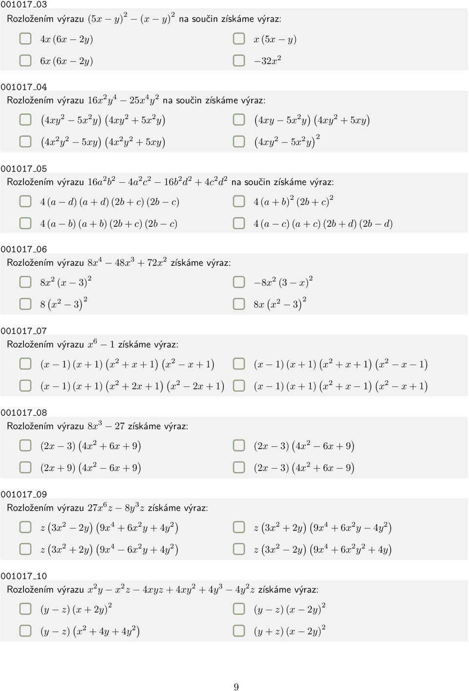 (a d) (a + d) (2b + c) (2b c) 4 (a + b) 2 (2b + c) 2 4 (a b) (a + b) (2b + c) (2b c) 4 (a c) (a + c) (2b + d) (2b d) 001017 06 Rozložením výrazu 8x 4 48x 3 + 72x 2 získáme výraz: 8x 2 (x 3) 2 8x 2 (3