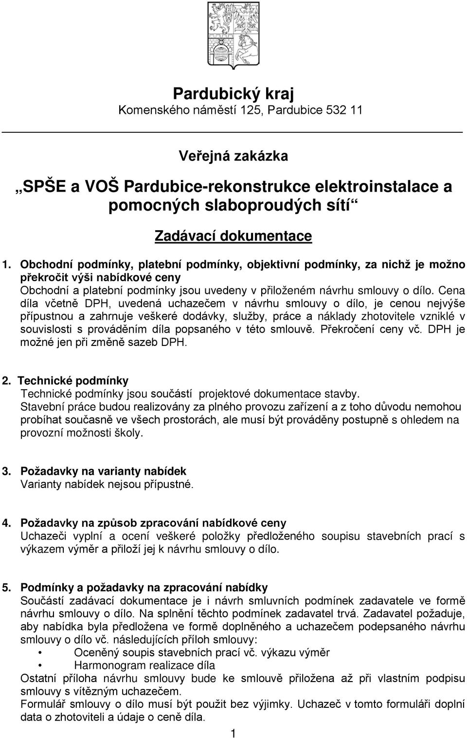 Cena díla včetně DPH, uvedená uchazečem v návrhu smlouvy o dílo, je cenou nejvýše přípustnou a zahrnuje veškeré dodávky, služby, práce a náklady zhotovitele vzniklé v souvislosti s prováděním díla