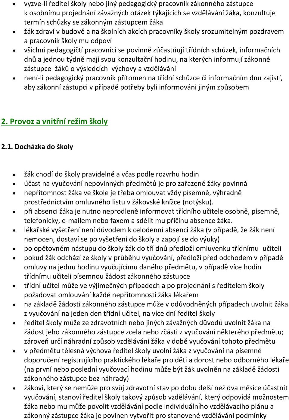 jednou týdně mají svou konzultační hodinu, na kterých informují zákonné zástupce žáků o výsledcích výchovy a vzdělávání není-li pedagogický pracovník přítomen na třídní schůzce či informačním dnu