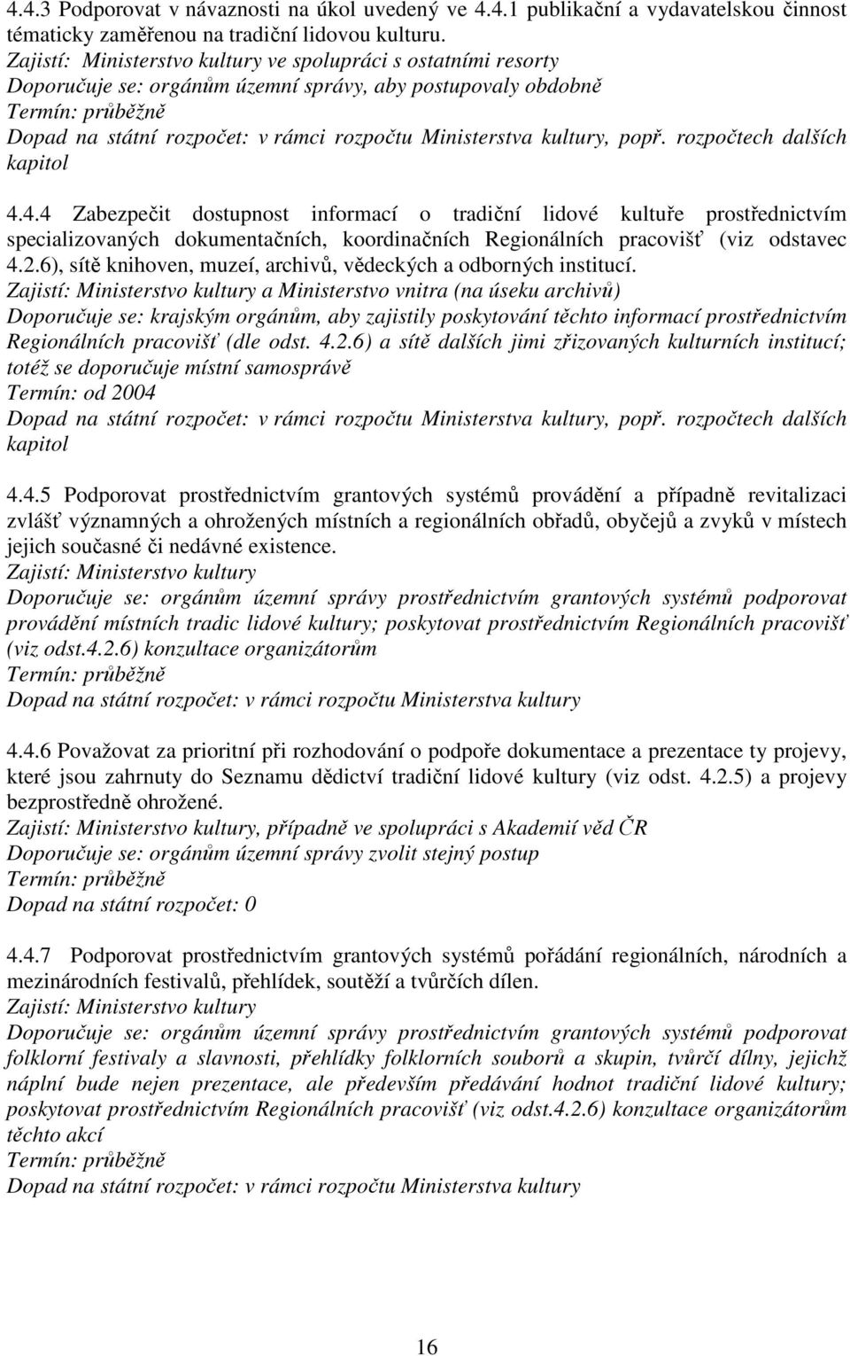 4.4 Zabezpečit dostupnost informací o tradiční lidové kultuře prostřednictvím specializovaných dokumentačních, koordinačních Regionálních pracovišť (viz odstavec 4.2.