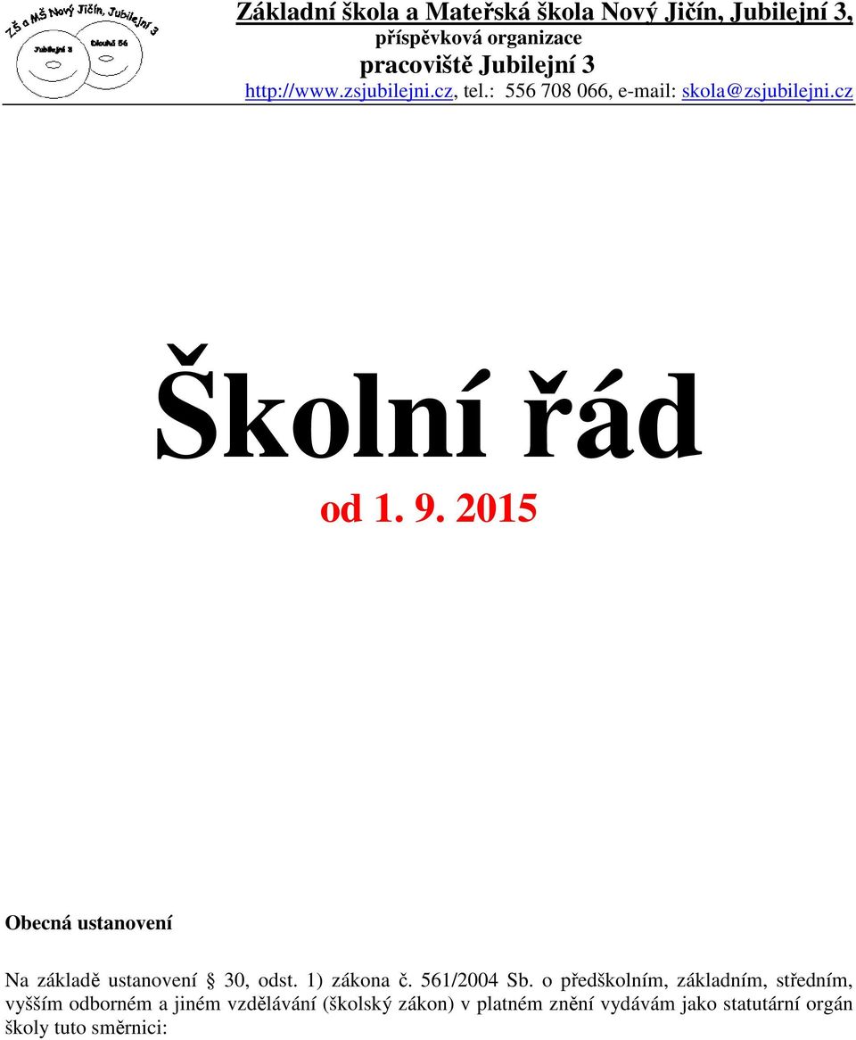 2015 Obecná ustanovení Na základě ustanovení 30, odst. 1) zákona č. 561/2004 Sb.