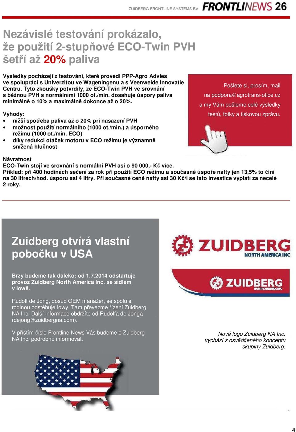 Výhody: nižší spotřeba paliva až o 20% při nasazení PVH možnost použití normálního (1000 ot./min.