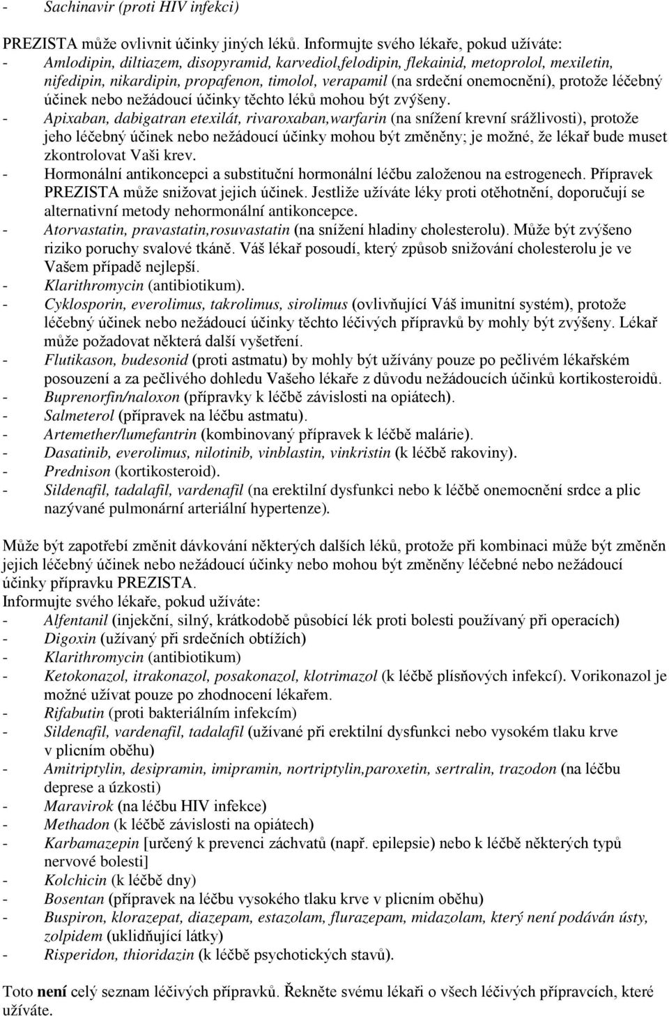 onemocnění), protože léčebný účinek nebo nežádoucí účinky těchto léků mohou být zvýšeny.