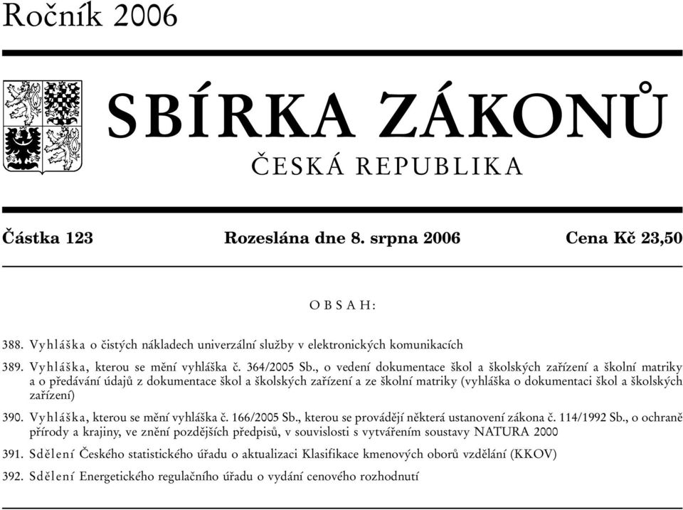 , o vedenυβ dokumentace sοkola sοkolskyβch zarουβzenυβ a sοkolnυβ matriky aoprοedaβvaβnυβ uβdajuκ z dokumentace sοkola sοkolskyβch zarουβzenυβ a ze sοkolnυβ matriky (vyhlaβsοka o dokumentaci sοkola