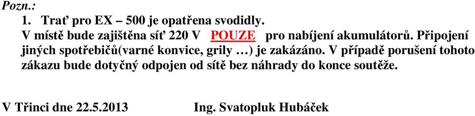 Připojení jiných spotřebičů(varné konvice, grily ) je zakázáno.