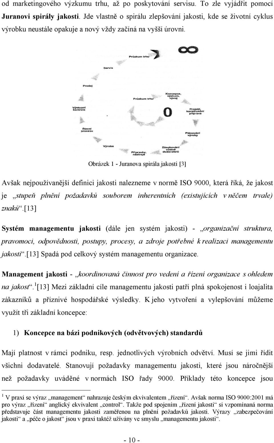 Obrázek 1 - Juranova spirála jakosti [3] Avšak nejpoužívanější definici jakosti nalezneme v normě ISO 9000, která říká, že jakost je stupeň plnění požadavků souborem inherentních (existujících v