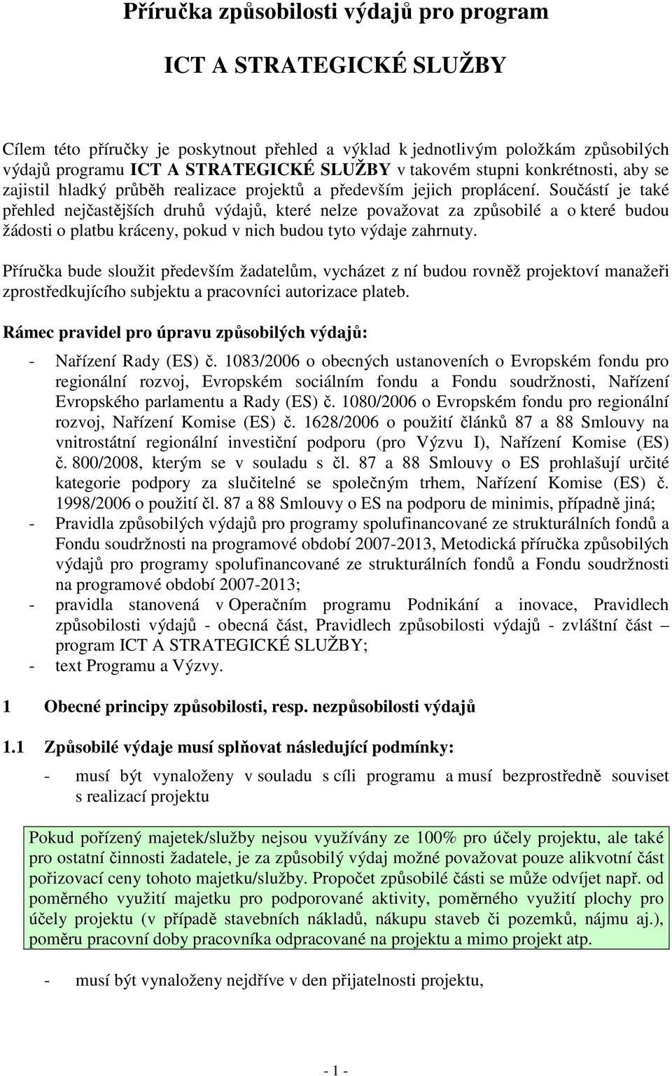 Součástí je také přehled nejčastějších druhů výdajů, které nelze považovat za způsobilé a o které budou žádosti o platbu kráceny, pokud v nich budou tyto výdaje zahrnuty.