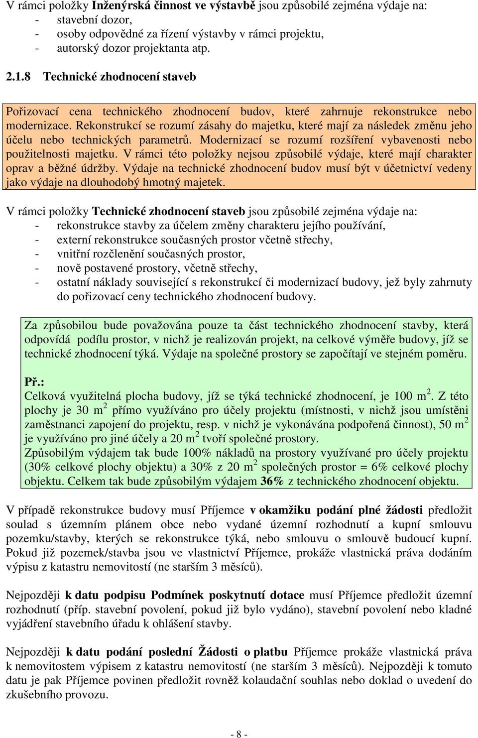 Rekonstrukcí se rozumí zásahy do majetku, které mají za následek změnu jeho účelu nebo technických parametrů. Modernizací se rozumí rozšíření vybavenosti nebo použitelnosti majetku.