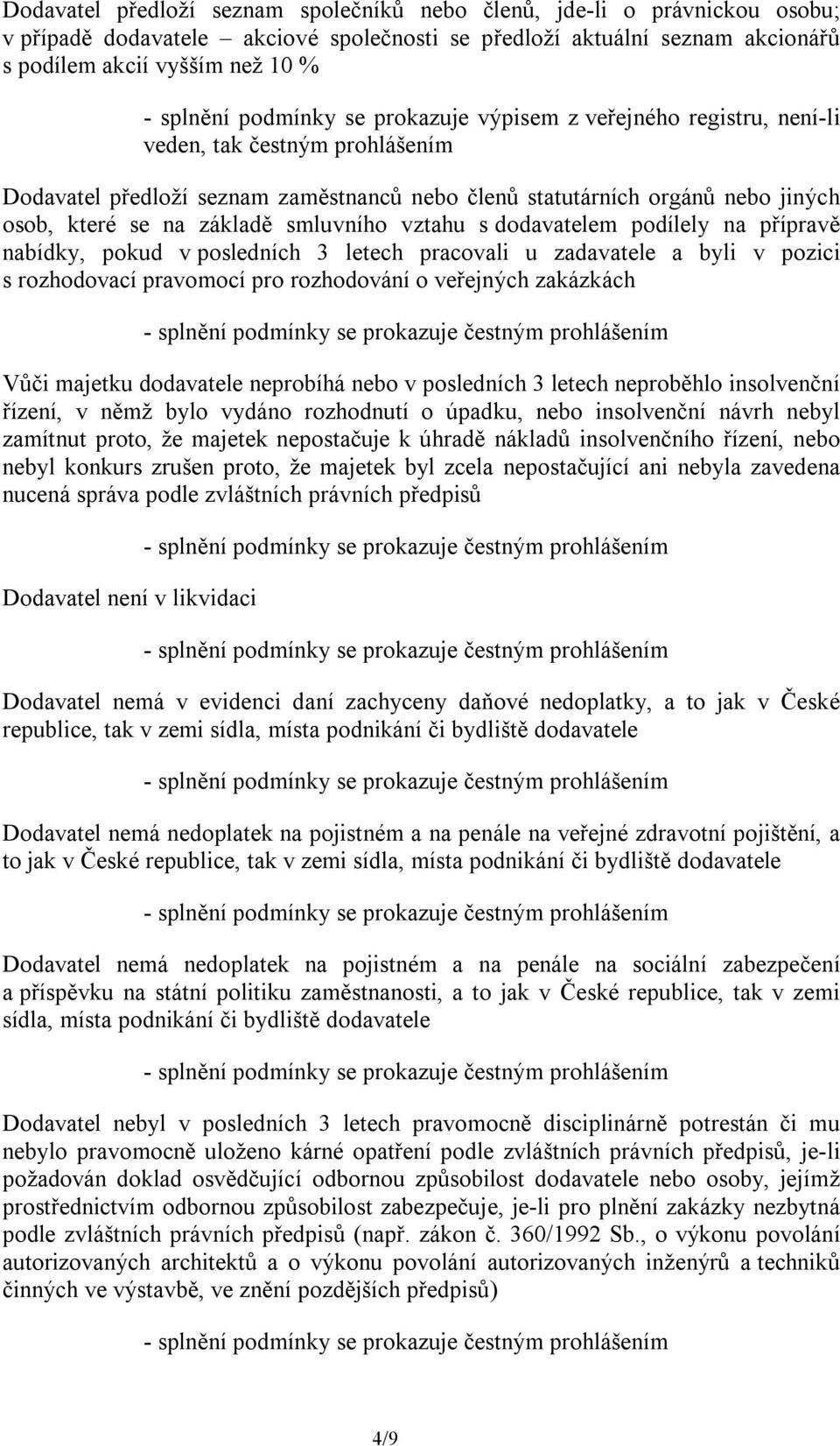 smluvního vztahu s dodavatelem podílely na přípravě nabídky, pokud v posledních 3 letech pracovali u zadavatele a byli v pozici s rozhodovací pravomocí pro rozhodování o veřejných zakázkách Vůči