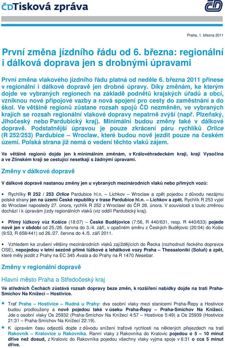 Díky změnám, ke kterým dojde ve vybraných regionech na základě podnětů krajských úřadů a obcí, vzniknou nové přípojové vazby a nová spojení pro cesty do zaměstnání a do škol.