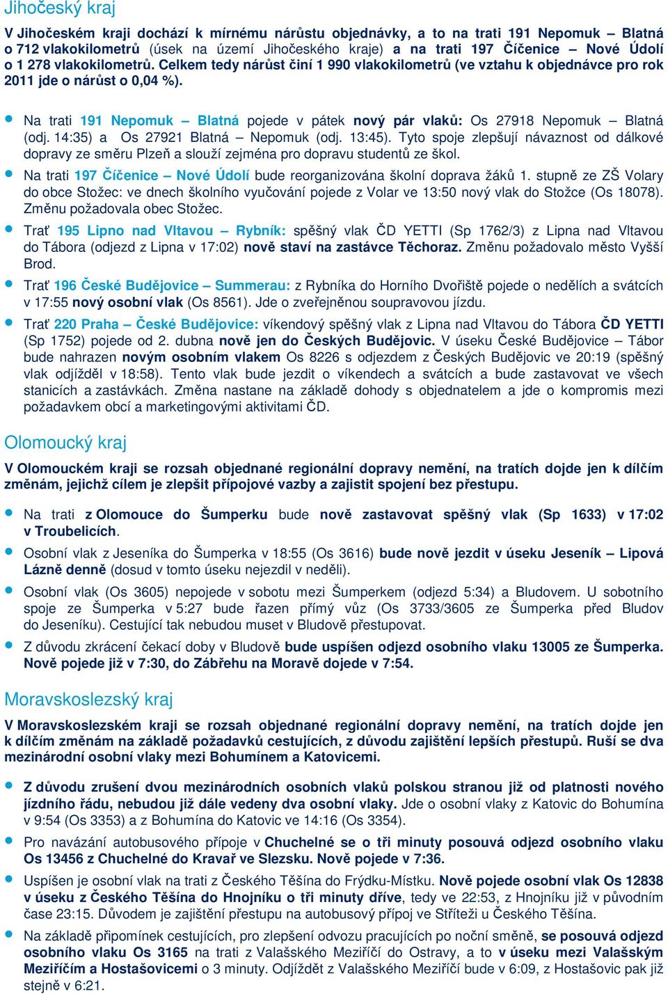 Na trati 191 Nepomuk Blatná pojede v pátek nový pár vlaků: Os 27918 Nepomuk Blatná (odj. 14:35) a Os 27921 Blatná Nepomuk (odj. 13:45).