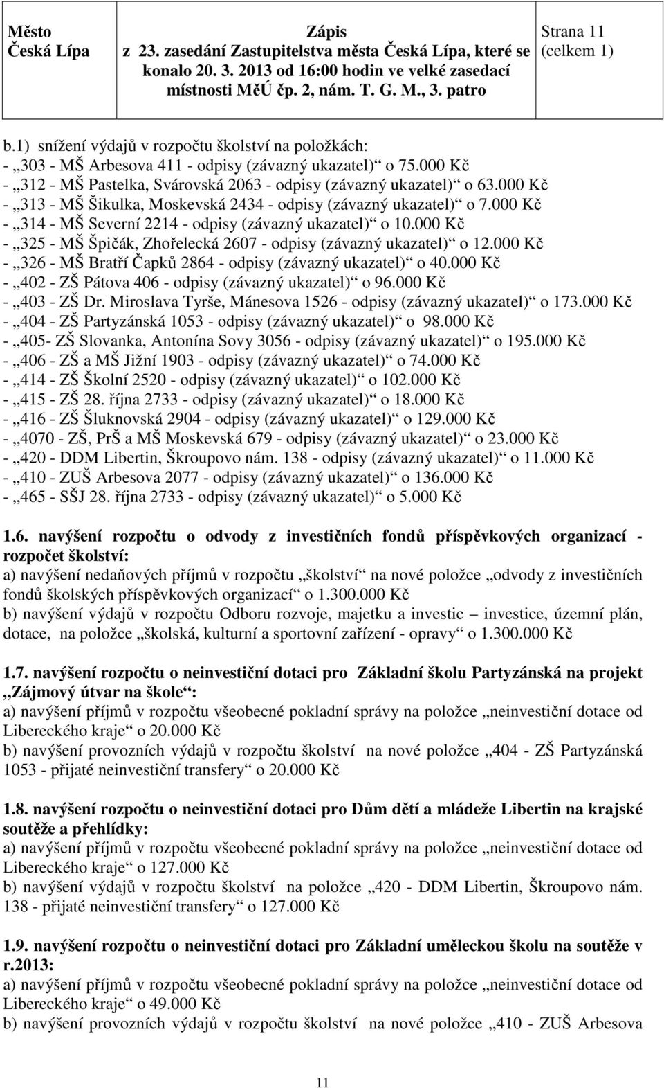 000 Kč - 325 - MŠ Špičák, Zhořelecká 2607 - odpisy (závazný ukazatel) o 12.000 Kč - 326 - MŠ Bratří Čapků 2864 - odpisy (závazný ukazatel) o 40.