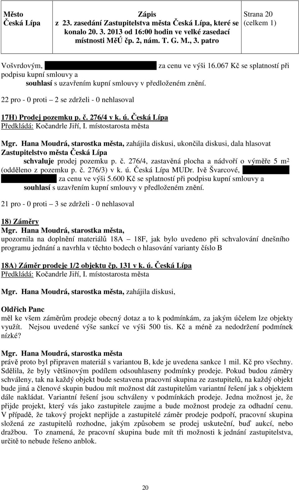 č. 276/3) v k. ú. MUDr. Ivě Švarcové, bytem Žižkova 235/9, za cenu ve výši 5.600 Kč se splatností při podpisu kupní smlouvy a souhlasí s uzavřením kupní smlouvy v předloženém znění.