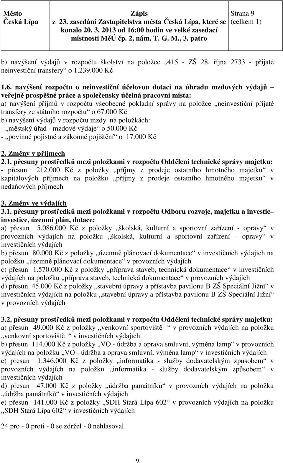 položce neinvestiční přijaté transfery ze státního rozpočtu o 67.000 Kč b) navýšení výdajů v rozpočtu mzdy na položkách: - městský úřad - mzdové výdaje o 50.