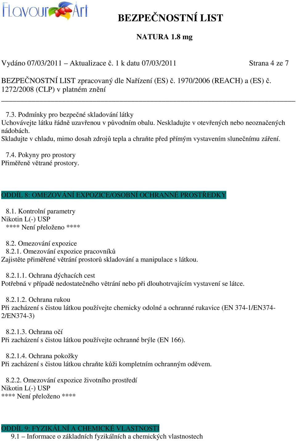 Pokyny pro prostory Přiměřeně větrané prostory. ODDÍL 8: OMEZOVÁNÍ EXPOZICE/OSOBNÍ OCHRANNÉ PROSTŘEDKY 8.1.