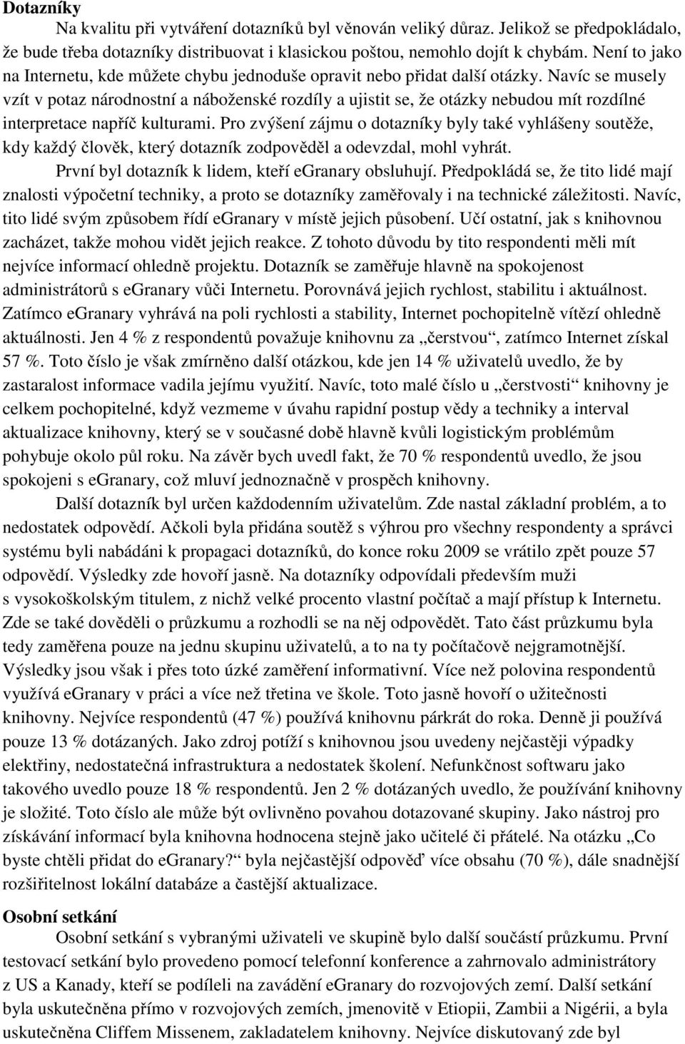 Navíc se musely vzít v potaz národnostní a náboženské rozdíly a ujistit se, že otázky nebudou mít rozdílné interpretace napříč kulturami.