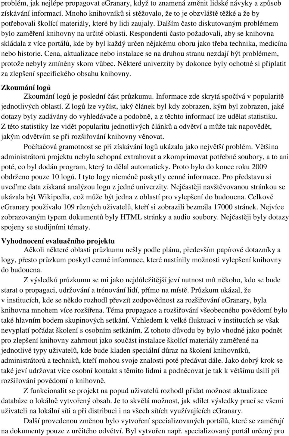 Respondenti často požadovali, aby se knihovna skládala z více portálů, kde by byl každý určen nějakému oboru jako třeba technika, medicína nebo historie.