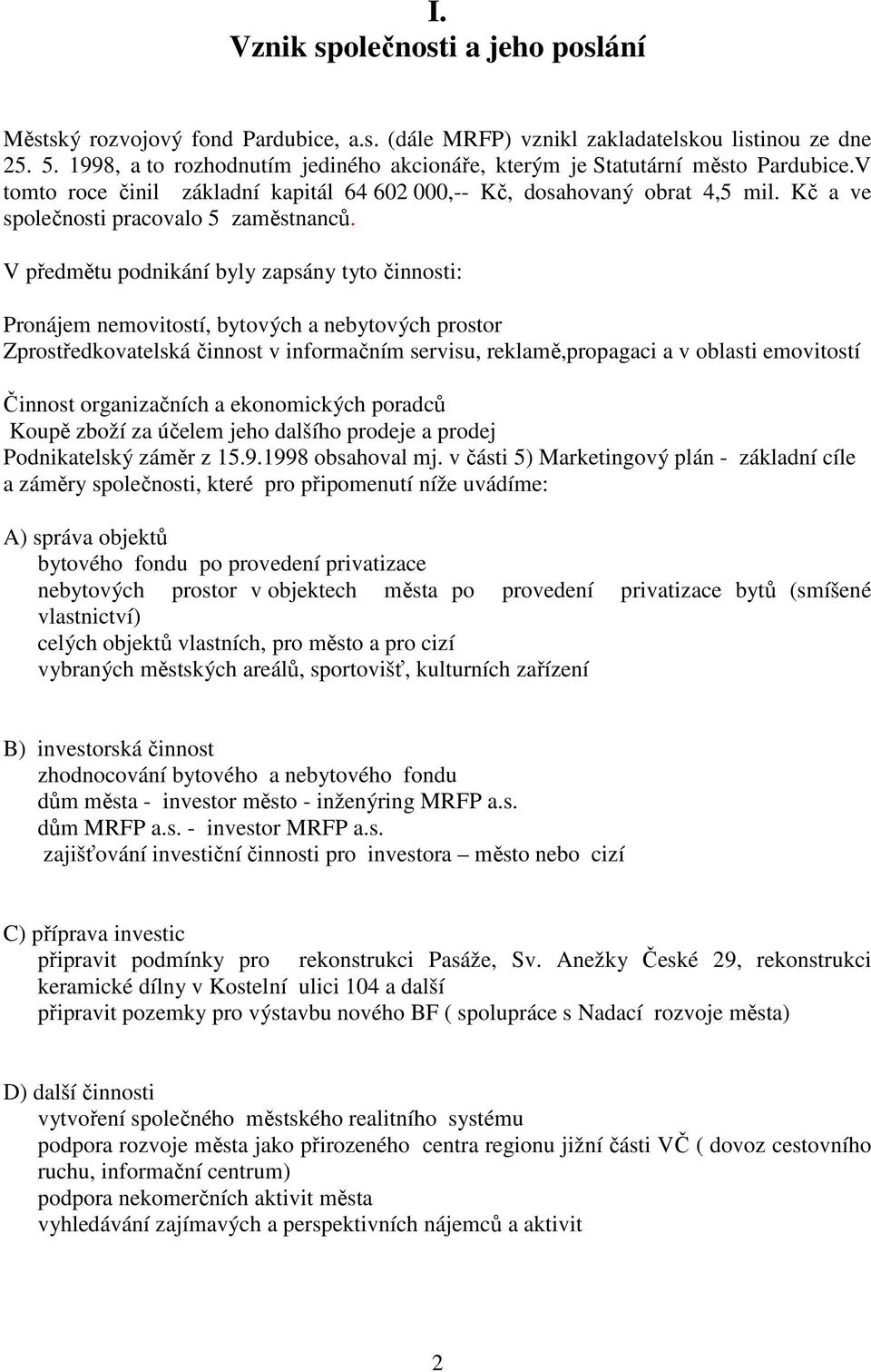 Kč a ve společnosti pracovalo 5 zaměstnanců.