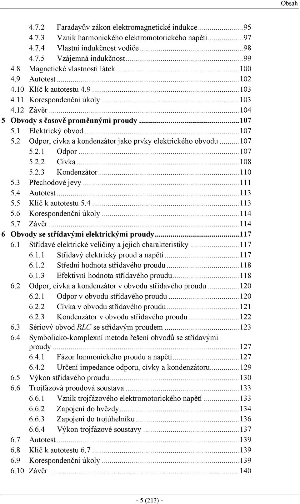 1 Elektický obvod...17 5. Odpo, cívka a kondenzáto jako pvky elektického obvodu...17 5..1 Odpo...17 5.. Cívka...18 5..3 Kondenzáto...11 5.3 Přechodové jevy...111 5.4 Autotest...113 5.