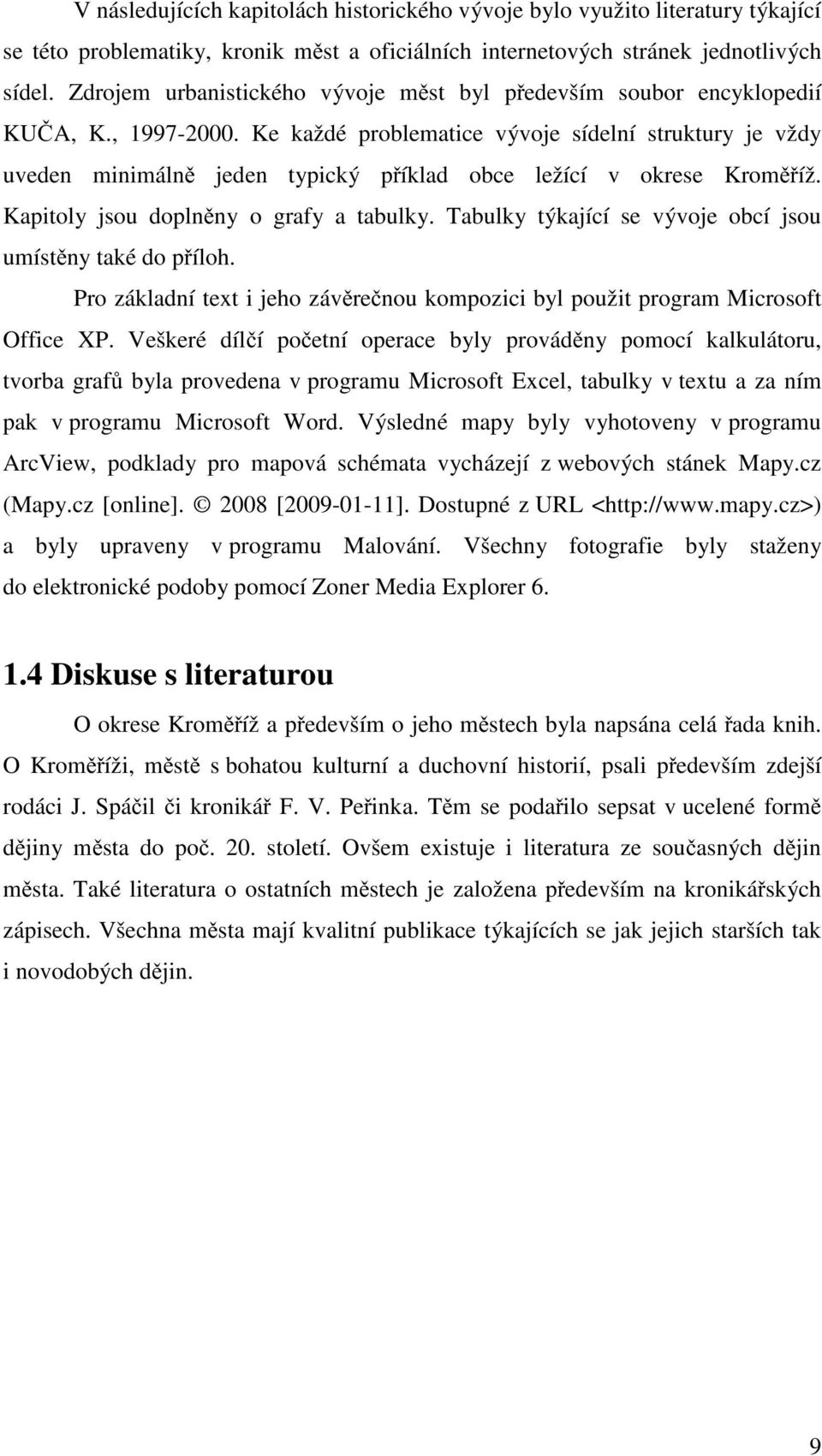 Ke každé problematice vývoje sídelní struktury je vždy uveden minimálně jeden typický příklad obce ležící v okrese Kroměříž. Kapitoly jsou doplněny o grafy a tabulky.