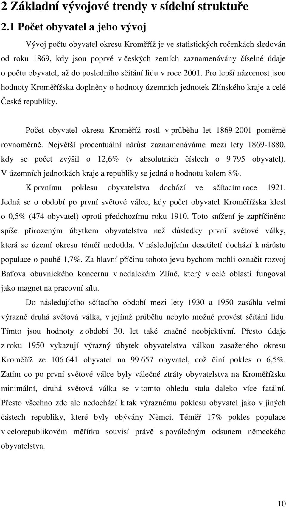 až do posledního sčítání lidu v roce 2001. Pro lepší názornost jsou hodnoty Kroměřížska doplněny o hodnoty územních jednotek Zlínského kraje a celé České republiky.