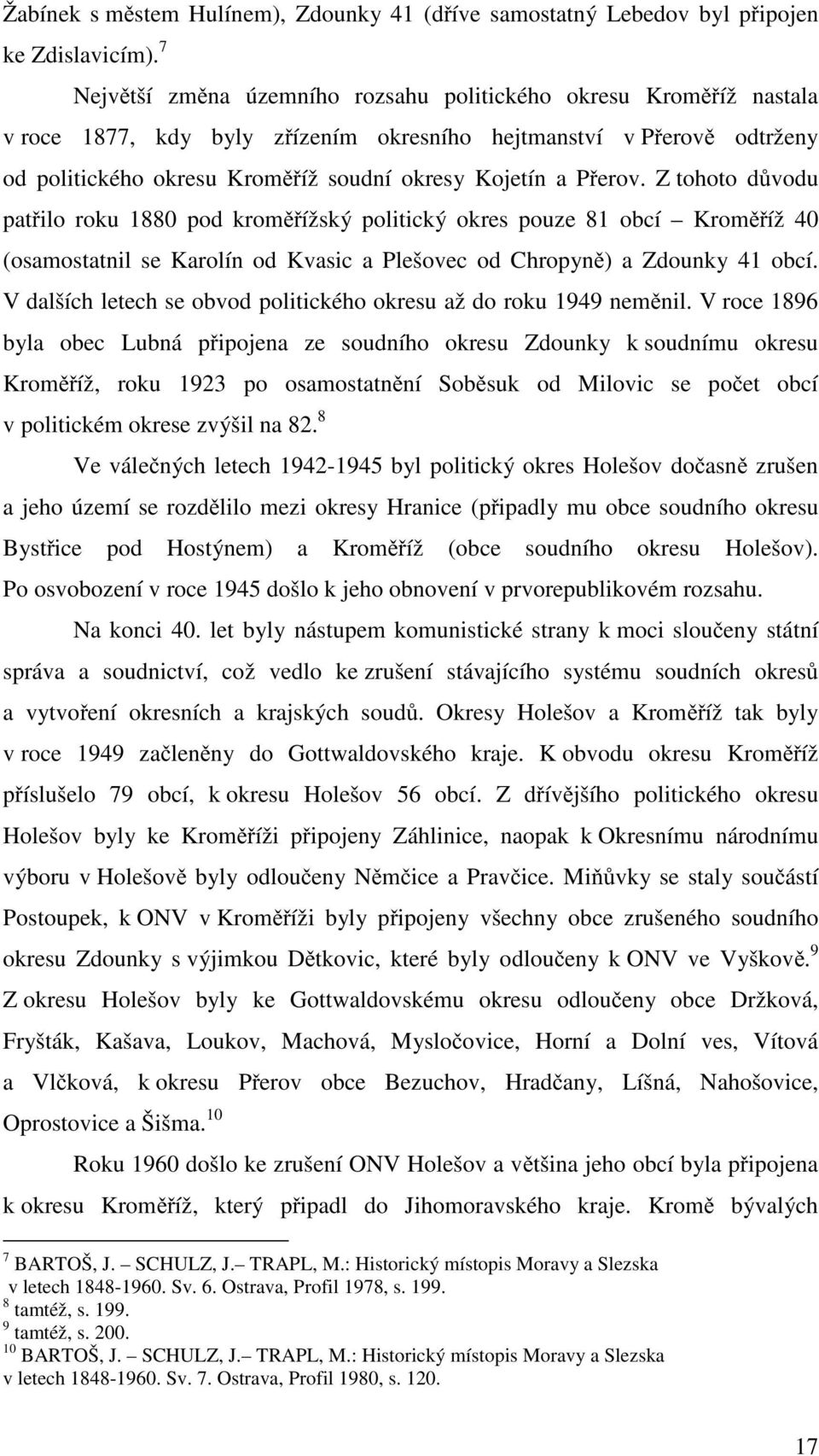 Přerov. Z tohoto důvodu patřilo roku 1880 pod kroměřížský politický okres pouze 81 obcí Kroměříž 40 (osamostatnil se Karolín od Kvasic a Plešovec od Chropyně) a Zdounky 41 obcí.
