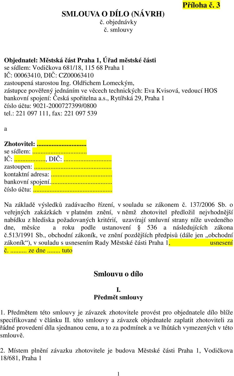 Oldřichem Lomeckým, zástupce pověřený jednáním ve věcech technických: Eva Kvisová, vedoucí HOS bankovní spojení: Česká spořitelna a.s., Rytířská 29, Praha 1 číslo účtu: 9021-2000727399/0800 tel.