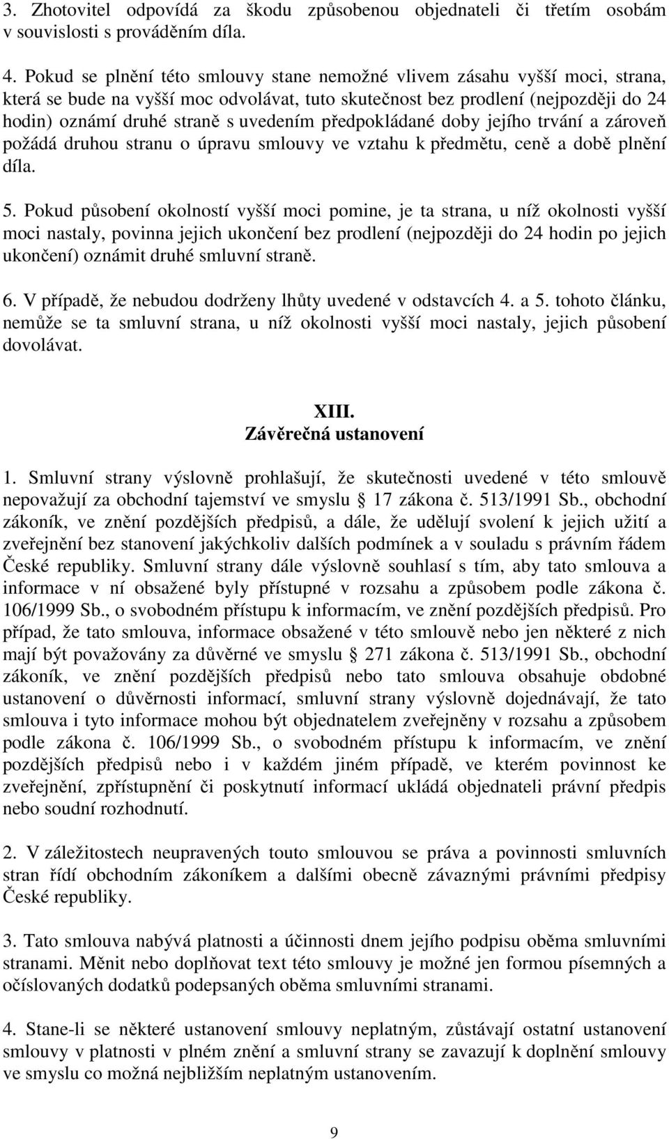 předpokládané doby jejího trvání a zároveň požádá druhou stranu o úpravu smlouvy ve vztahu k předmětu, ceně a době plnění díla. 5.