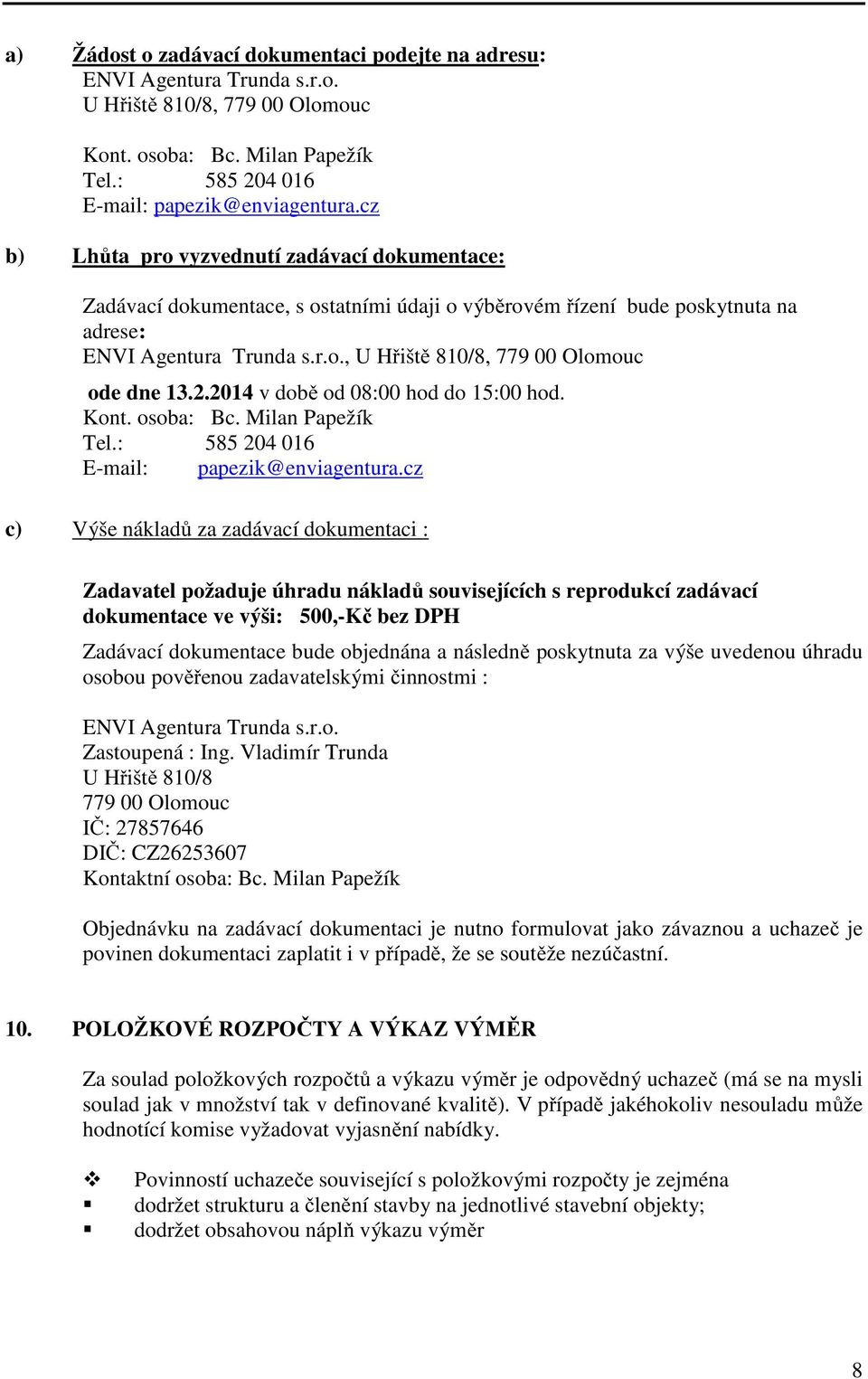 2.2014 v době od 08:00 hod do 15:00 hod. Kont. osoba: Bc. Milan Papežík Tel.: 585 204 016 E-mail: papezik@enviagentura.