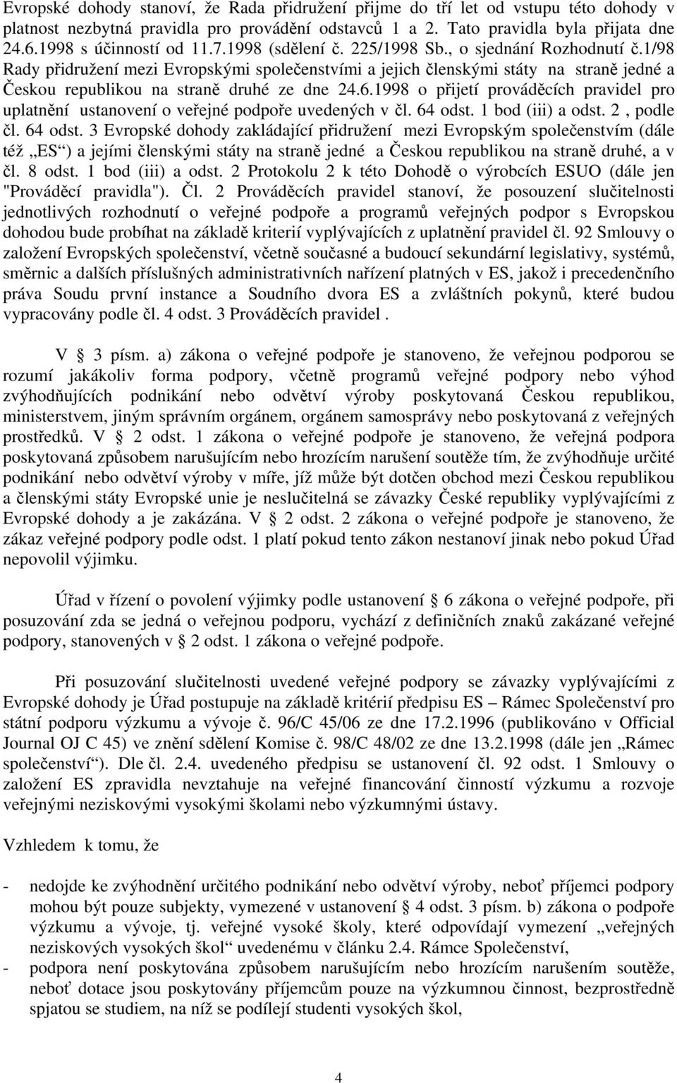 1/98 Rady přidružení mezi Evropskými společenstvími a jejich členskými státy na straně jedné a Českou republikou na straně druhé ze dne 24.6.