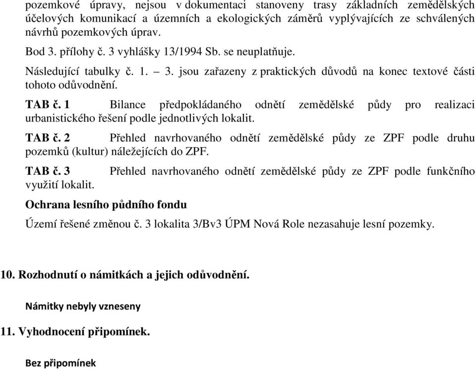 1 Bilance předpokládaného odnětí zemědělské půdy pro realizaci urbanistického řešení podle jednotlivých lokalit. TAB č.