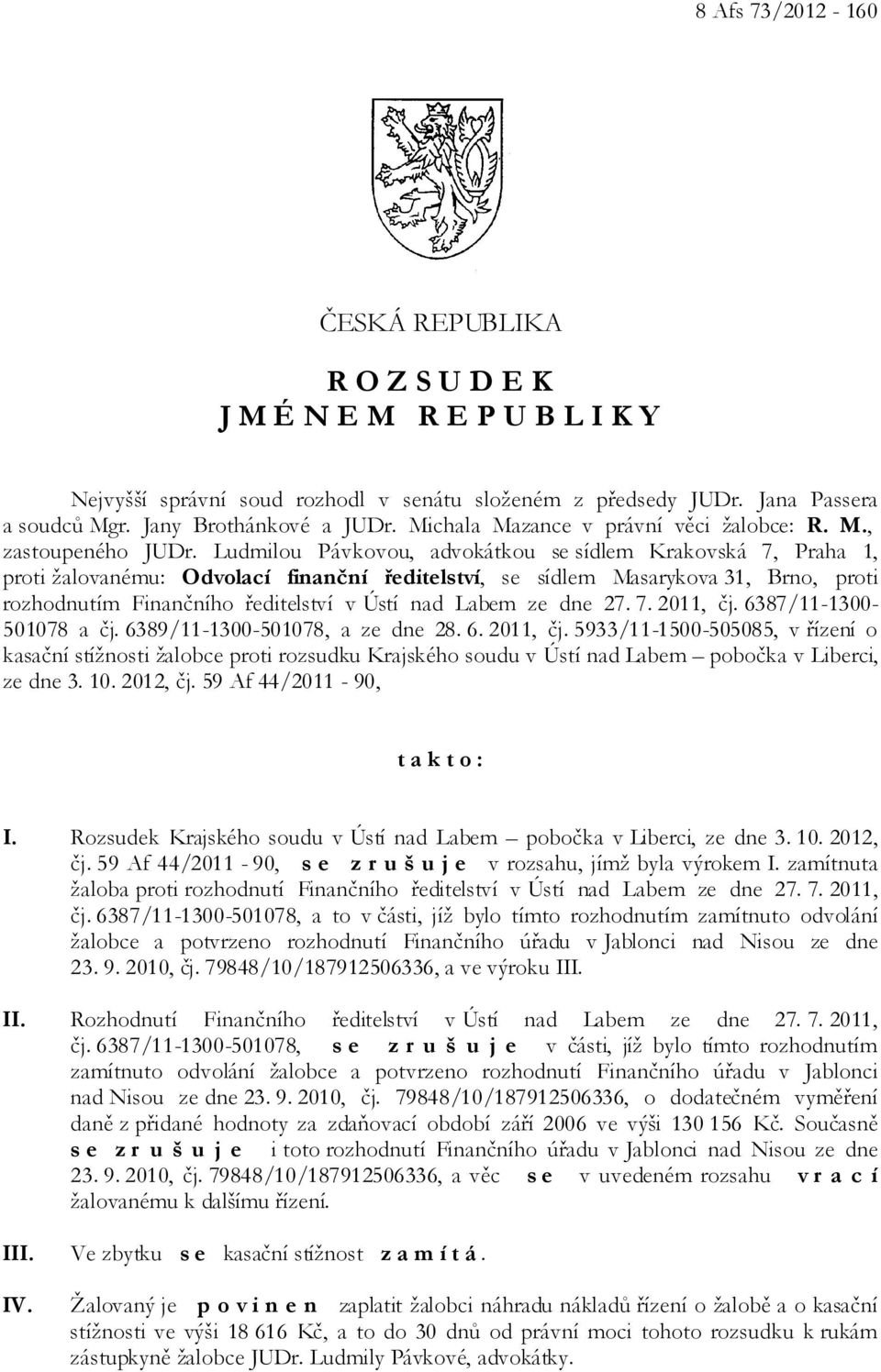 Ludmilou Pávkovou, advokátkou se sídlem Krakovská 7, Praha 1, proti žalovanému: Odvolací finanční ředitelství, se sídlem Masarykova 31, Brno, proti rozhodnutím Finančního ředitelství v Ústí nad Labem