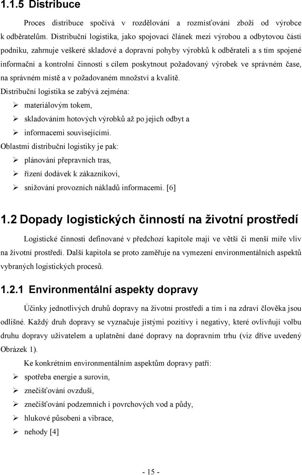 cílem poskytnout požadovaný výrobek ve správném čase, na správném místě a v požadovaném množství a kvalitě.