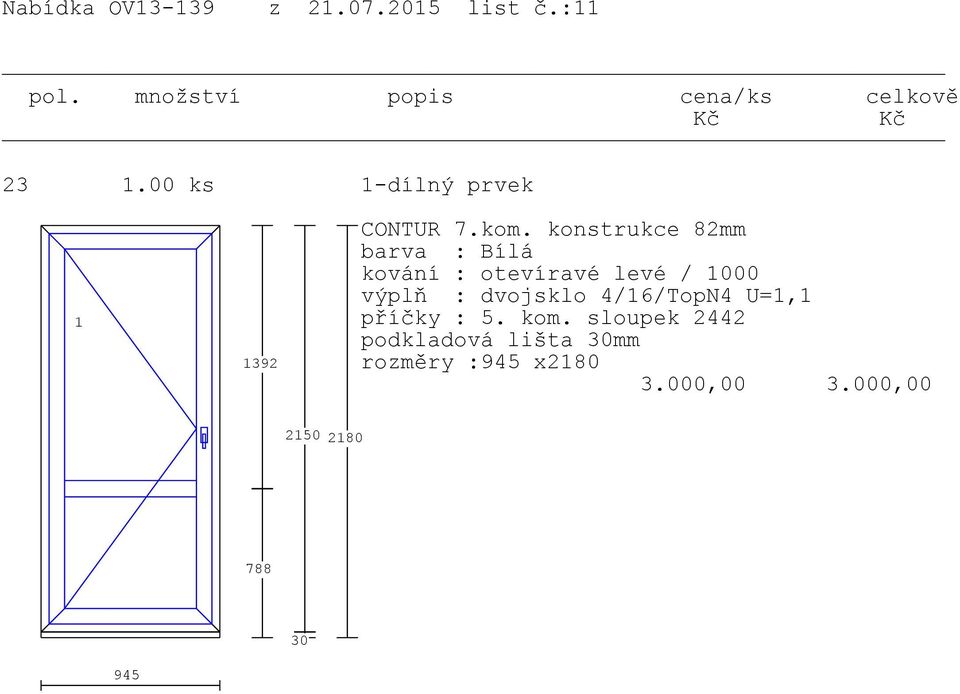 konstrukce 82mm otevíravé levé / 000 dvojsklo 4/6/TopN4