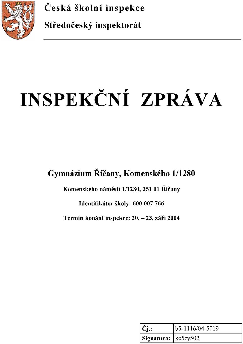 251 01 Říčany Identifikátor školy: 600 007 766 Termín konání