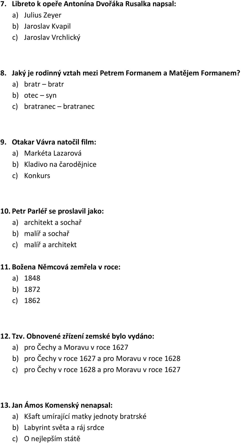 Petr Parléř se proslavil jako: a) architekt a sochař b) malíř a sochař c) malíř a architekt 11. Božena Němcová zemřela v roce: a) 1848 b) 1872 c) 1862 12. Tzv.