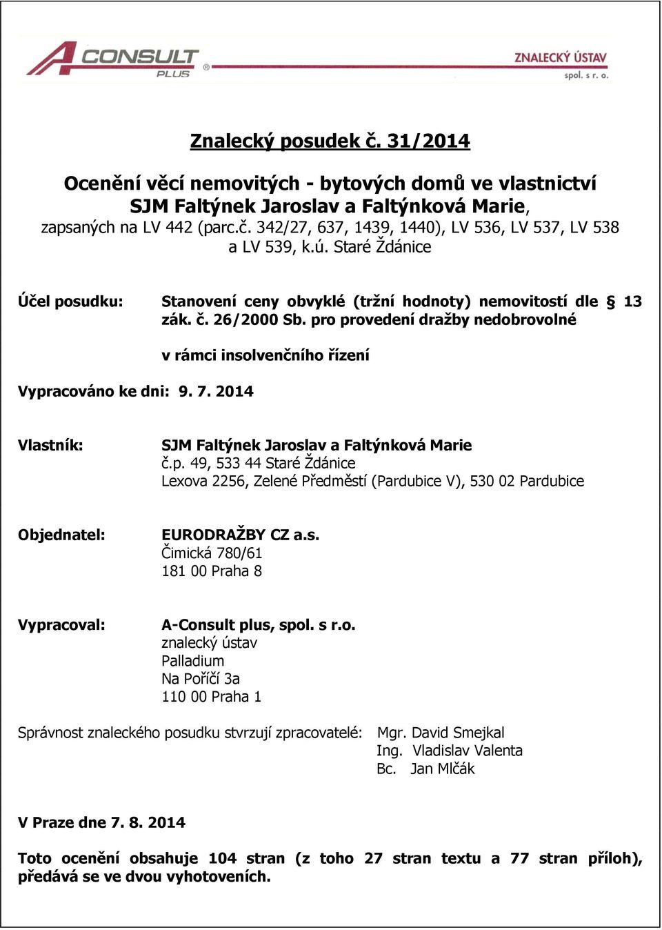 2014 v rámci insolvenčního řízení Vlastník: SJM Faltýnek Jaroslav a Faltýnková Marie č.p.