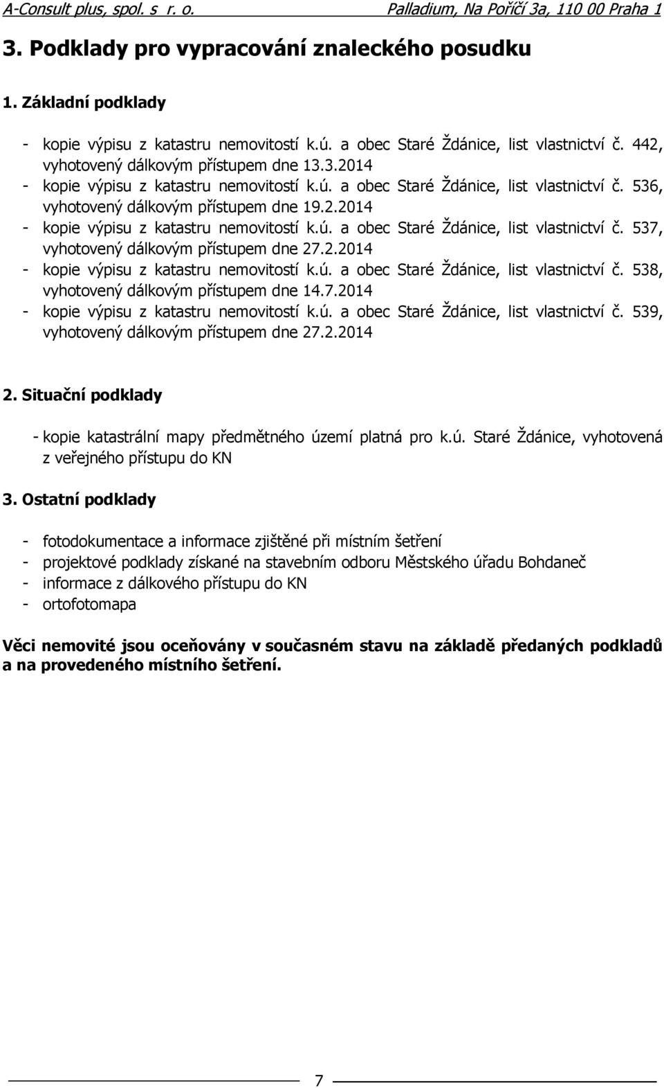 2.2014 - kopie výpisu z katastru nemovitostí k.ú. a obec Staré Ždánice, list vlastnictví č. 538, vyhotovený dálkovým přístupem dne 14.7.2014 - kopie výpisu z katastru nemovitostí k.ú. a obec Staré Ždánice, list vlastnictví č. 539, vyhotovený dálkovým přístupem dne 27.