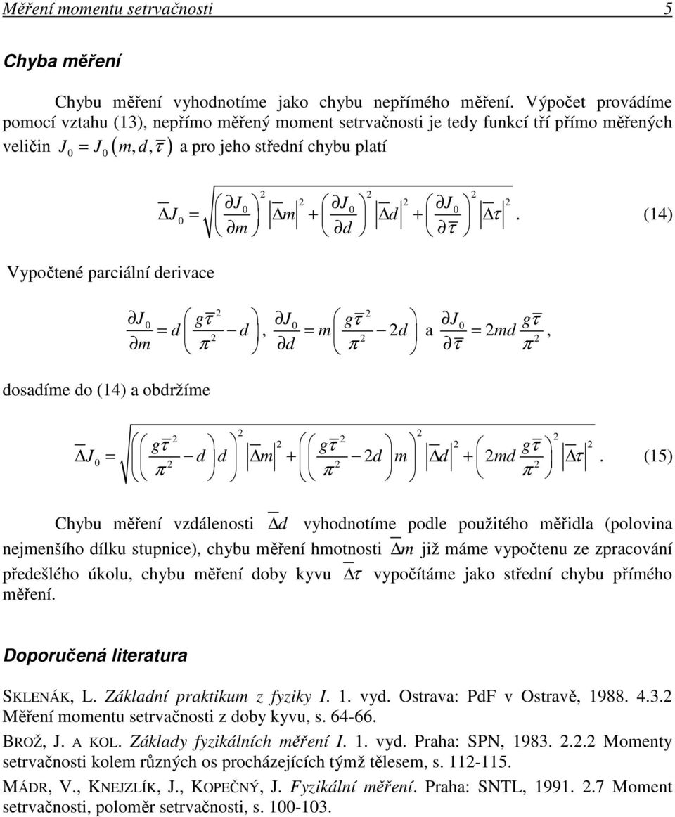 (14) Vypočtené prciání derivce gτ, d d m π gτ m d d π g md τ, τ π dosdíme do (14) obdržíme gτ gτ gτ J d d m d m d md τ + + π π π.