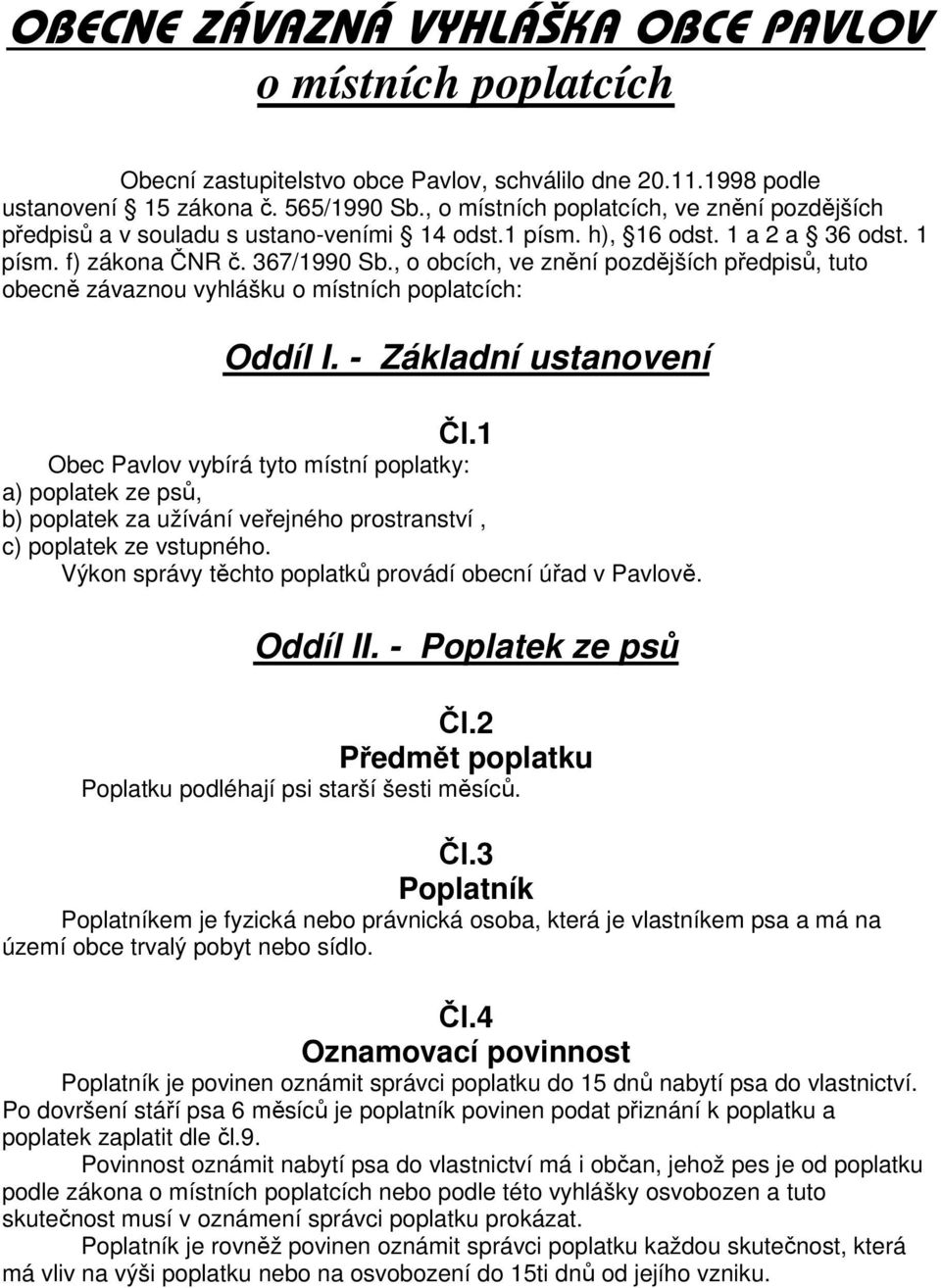 , o obcích, ve znění pozdějších předpisů, tuto obecně závaznou vyhlášku o místních poplatcích: Oddíl I. - Základní ustanovení Čl.