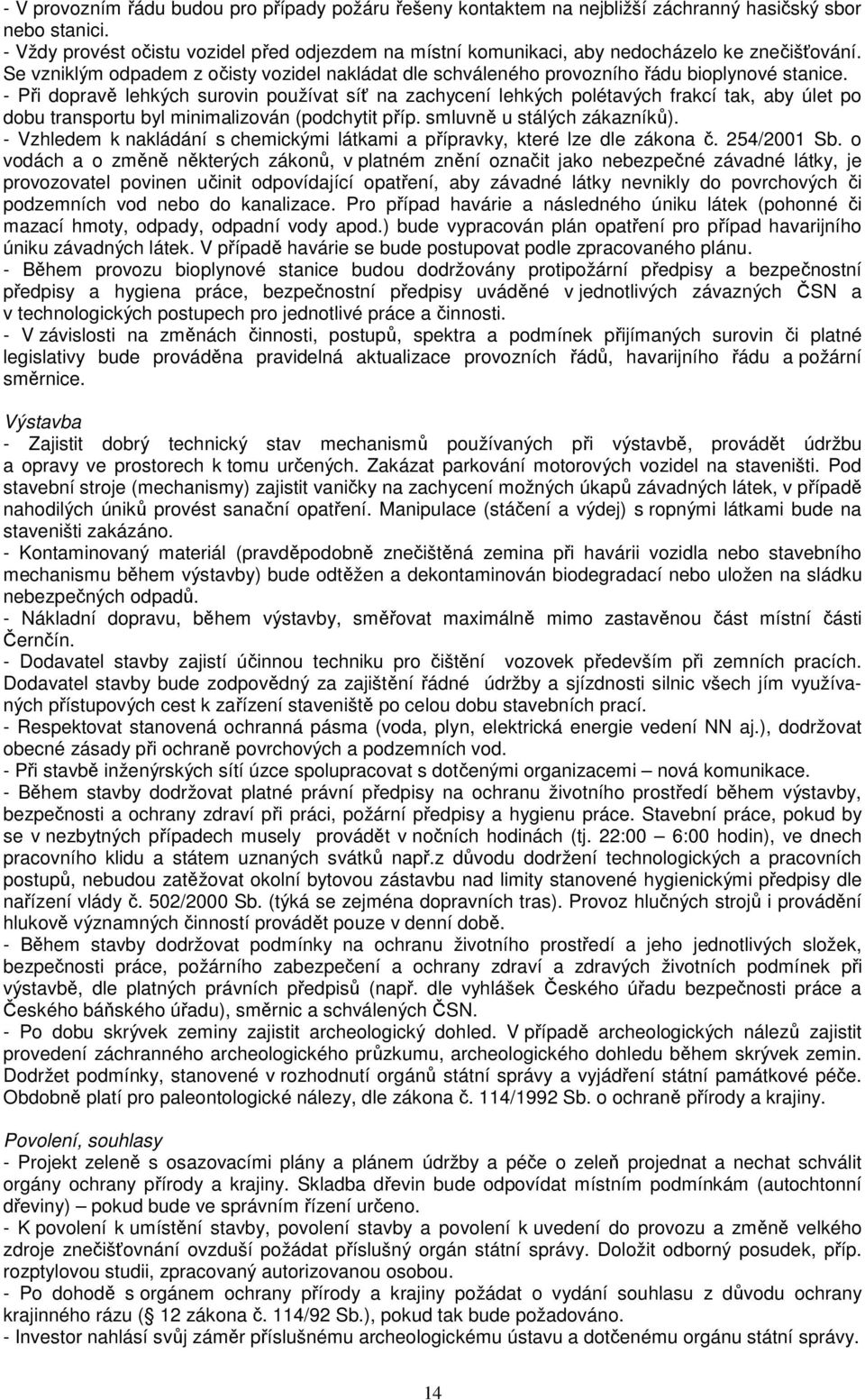 - Při dopravě lehkých surovin používat síť na zachycení lehkých polétavých frakcí tak, aby úlet po dobu transportu byl minimalizován (podchytit příp. smluvně u stálých zákazníků).