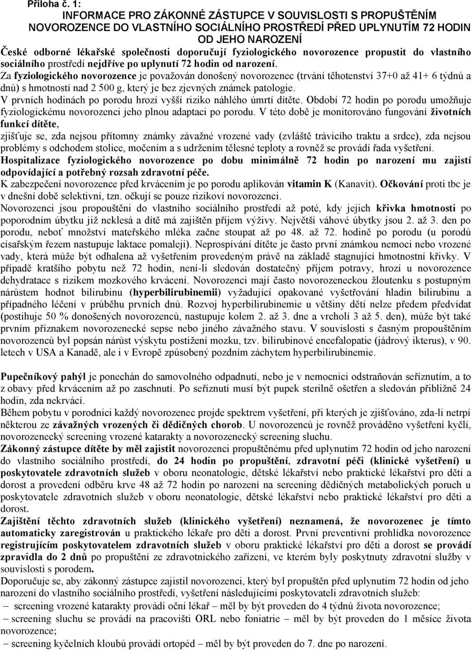 fyziologického novorozence propustit do vlastního sociálního prostředí nejdříve po uplynutí 72 hodin od narození.