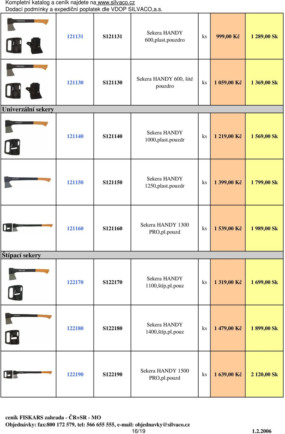 1000,plast.pouzdr 1 219,00 Kč 1 569,00 Sk 121150 S121150 Sekera HANDY 1250,plast.pouzdr 1 399,00 Kč 1 799,00 Sk 121160 S121160 Sekera HANDY 1300 PRO,pl.